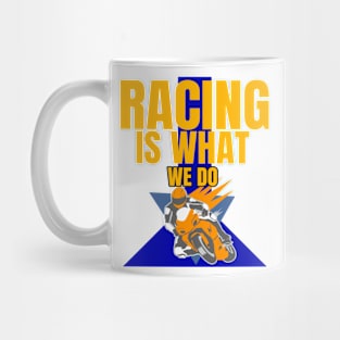 Racing Is What We Do Mug